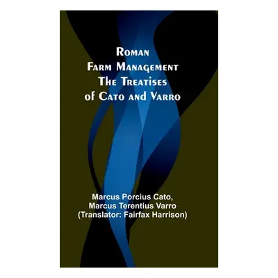 "Roman Farm Management: The Treatises of Cato and Varro" - "" ("Cato Marcus Porcius")