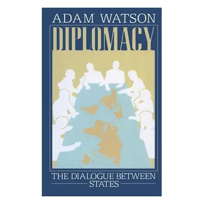 "Diplomacy: The Dialogue Between States" - "" ("Watson Adam")