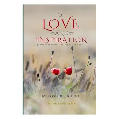 "Of Love and Inspiration: poems that mirror secrets of the heart." - "" ("Licudo Rosie")