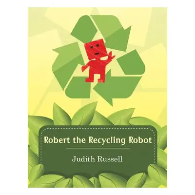 "Robert the Recycling Robot" - "" ("Russell Judith")