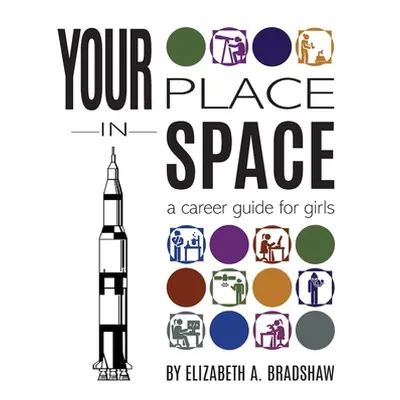 "Your Place in Space: A Career Guide for Girls" - "" ("Bradshaw Elizabeth")