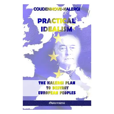 "Practical Idealism: The Kalergi Plan to destroy European peoples" - "" ("Coudenhove-Kalergi Ric