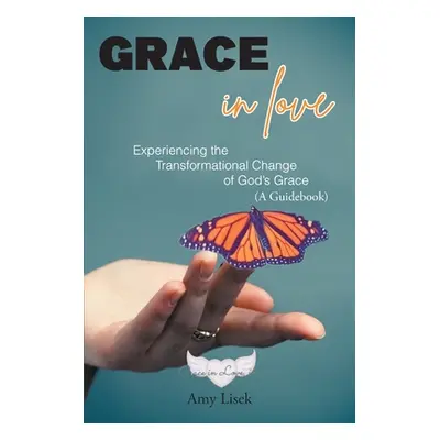 "Grace In Love: Experiencing the Transformational Change of God's Grace (A Guidebook)" - "" ("Li