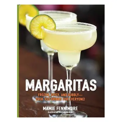 "Margaritas: Frozen, Spicy, and Bubbly - Over 100 Drinks for Everyone!