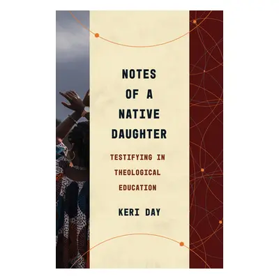 "Notes of a Native Daughter: Testifying in Theological Education" - "" ("Day Keri")