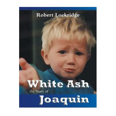 "White Ash: the Story of Joaquin" - "" ("Lockridge Robert")