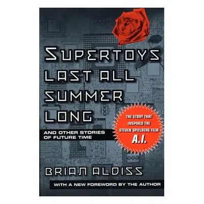 "Supertoys Last All Summer Long" - "" ("Aldiss Brian W.")