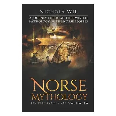 "Norse Mythology: To the Gates of Valhalla - A Journey Through the Twisted Mythology of the Nors