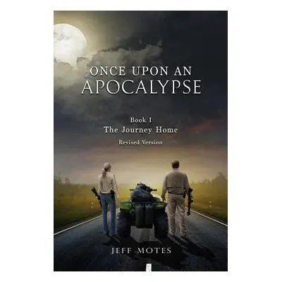 "Once Upon an Apocalypse: Book 1 - The Journey Home - Revised Edition" - "" ("Motes Jeff")