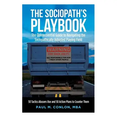 "The Sociopath's Playbook: The Quintessential Guide to Navigating the Sociopathically Adjusted P