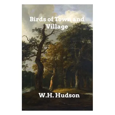 "Birds of Town and Village" - "" ("Hudson W. H.")