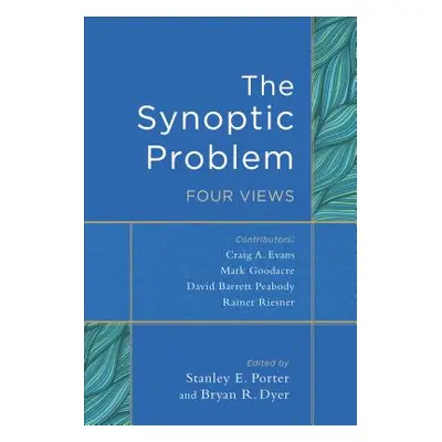 "The Synoptic Problem: Four Views" - "" ("Porter Stanley E.")