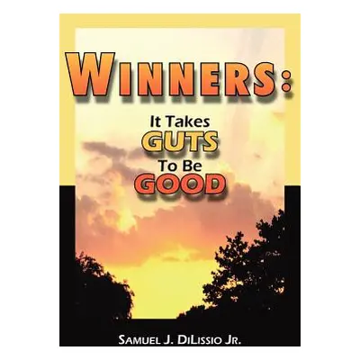 "Winners: It Takes Guts To Be Good" - "" ("Dilissio Samuel J. Jr.")