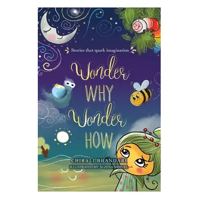 "Wonder Why, Wonder How: Stories that Spark Imagination" - "" ("Bhandari Chirali")