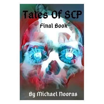 "Tales Of SCP: Final Book" - "" ("Nooras Michael")