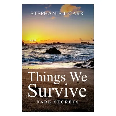 "Things We Survive: Dark Secrets" - "" ("Carr Stephanie J.")