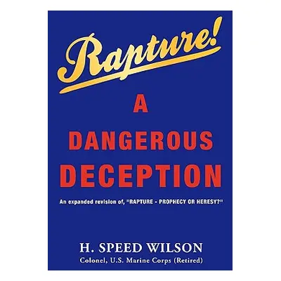 "Rapture - A Dangerous Deception" - "" ("Wilson H. Speed")