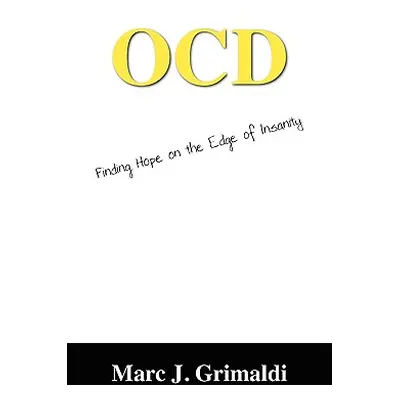 "Ocd: Finding Hope on the Edge of Insanity" - "" ("Grimaldi Marc J.")