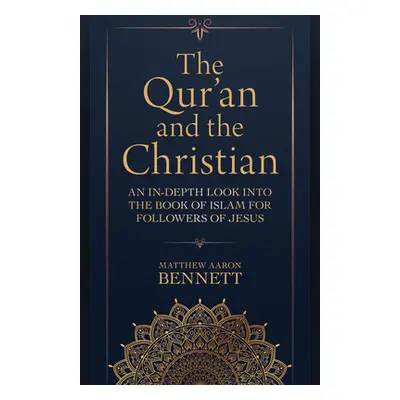 "The Qur'an and the Christian: An In-Depth Look Into the Book of Islam for Followers of Jesus" -