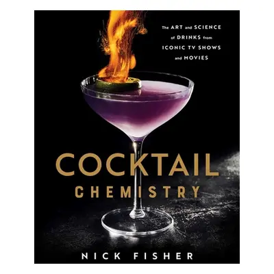 "Cocktail Chemistry: The Art and Science of Drinks from Iconic TV Shows and Movies" - "" ("Fishe