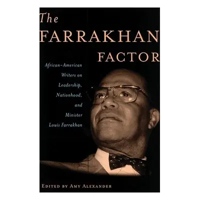 "The Farrakhan Factor: African-American Writers on Leadership, Nationhood, and Minister Louis Fa