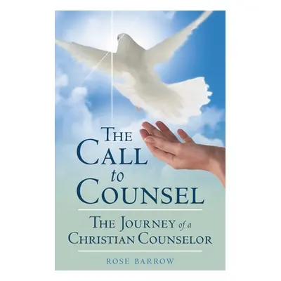 "The Call to Counsel: The Journey of a Christian Counselor" - "" ("Barrow Rose")