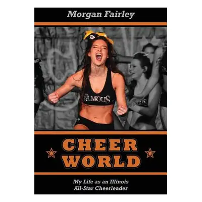 "Cheer World: My Life as an Illinois All-Star Cheerleader" - "" ("Fairley Morgan")