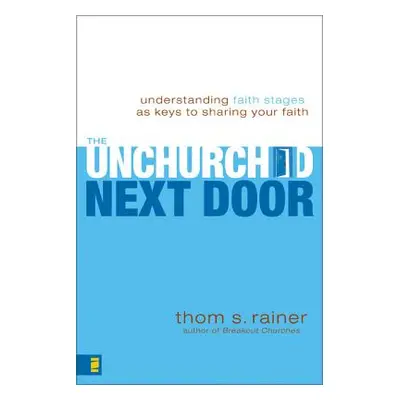 "The Unchurched Next Door: Understanding Faith Stages as Keys to Sharing Your Faith" - "" ("Rain