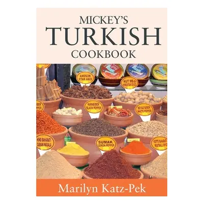 "Mickey's Turkish Cookbook: Turkish Food For The Western Kitchen" - "" ("Katz-Pek Marilyn")