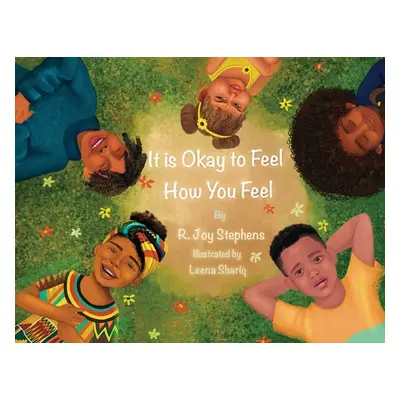 "It is Okay to Feel How You Feel" - "" ("Stephens R. Joy")