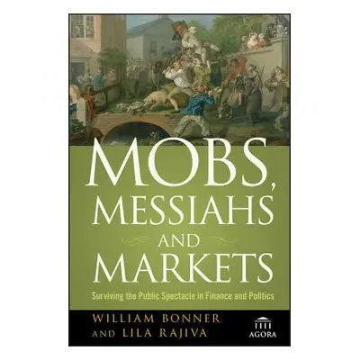 "Mobs, Messiahs, Markets P" - "" ("Bonner William")