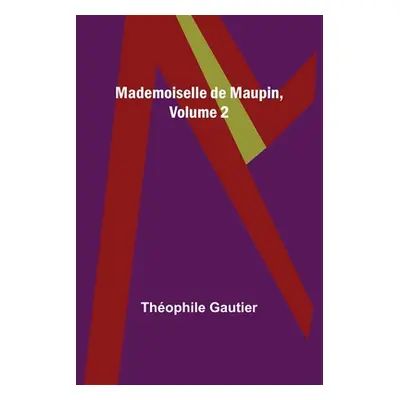 "Mademoiselle de Maupin, Volume 2" - "" ("Gautier Thophile")