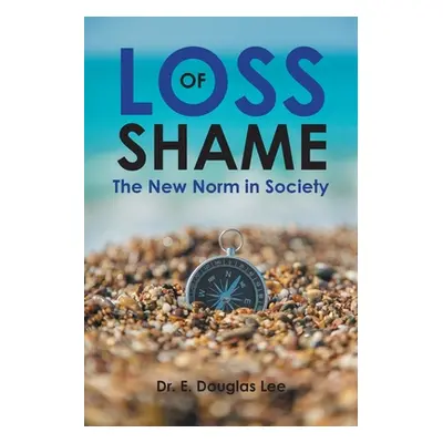 "Loss of Shame: The New Norm in Society" - "" ("Lee E. Douglas")