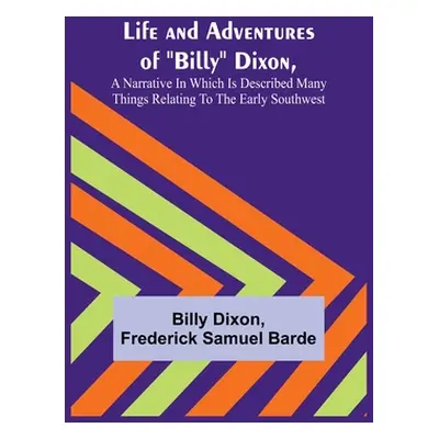 "Life and Adventures of Billy Dixon, A Narrative in which is Described many things Relating to t