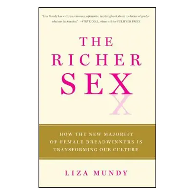 "The Richer Sex: How the New Majority of Female Breadwinners Is Transforming Sex, Love, and Fami