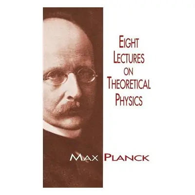 "Eight Lectures on Theoretical Physics" - "" ("Planck Max")