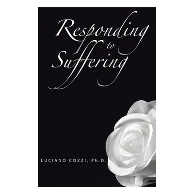 "Responding to Suffering" - "" ("Cozzi Ph. D. Luciano")