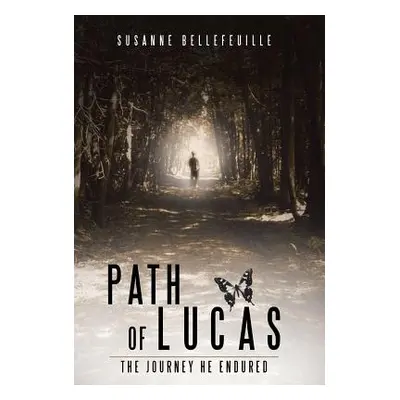 "Path of Lucas: The Journey He Endured" - "" ("Bellefeuille Susanne")