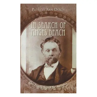 "In Search of Anges Deach: Our Family Search for Ancestors" - "" ("Deach Patricia Ann")