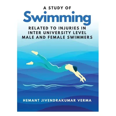 "A Study of Swimming Related to Injuries in Inter University Level Male and Female Swimmers" - "