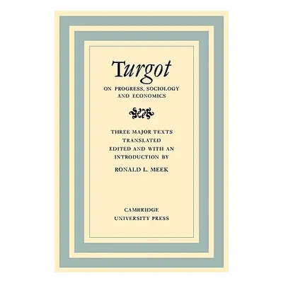 "Turgot on Progress, Sociology and Economics: A Philosophical Review of the Successive Advances 