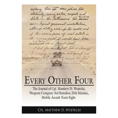 "Every Other Four: The Journal of Cpl. Matthew D. Wojtecki, Weapons Company 3rd Battalion 25th M