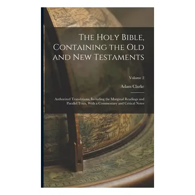 "The Holy Bible, Containing the Old and New Testaments: Authorized Translations, Including the M