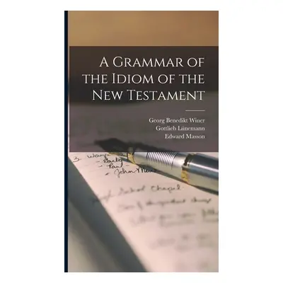 "A Grammar of the Idiom of the New Testament" - "" ("Winer Georg Benedikt")