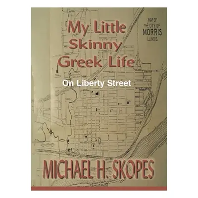 "My Little Skinny Greek Life: On Liberty Street" - "" ("Skopes Michael H.")