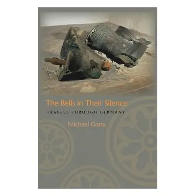 "The Bells in Their Silence: Travels Through Germany" - "" ("Gorra Michael")