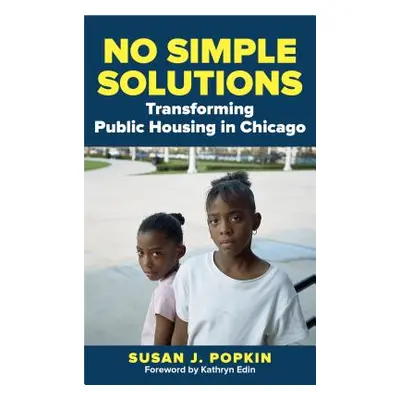 "No Simple Solutions: Transforming Public Housing in Chicago" - "" ("Popkin Susan J.")