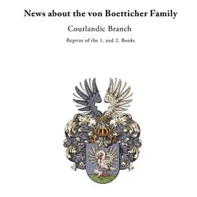 "News about the von Boetticher Family: Courlandic Branch" - "" ("Von Boetticher Jurgen")