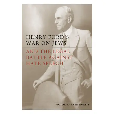 "Henry Ford's War on Jews and the Legal Battle Against Hate Speech" - "" ("Woeste Victoria Saker