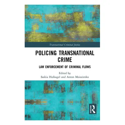 "Policing Transnational Crime: Law Enforcement of Criminal Flows" - "" ("Hufnagel Saskia")